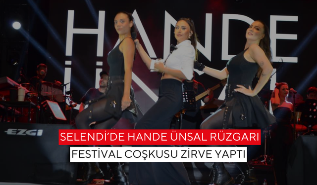 Selendi’de Hande Ünsal rüzgarı! Festival coşkusu zirve yaptı