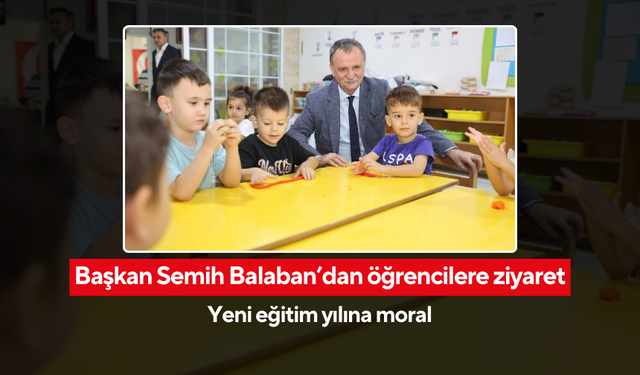 Başkan Semih Balaban’dan öğrencilere ziyaret... Yeni eğitim yılına moral
