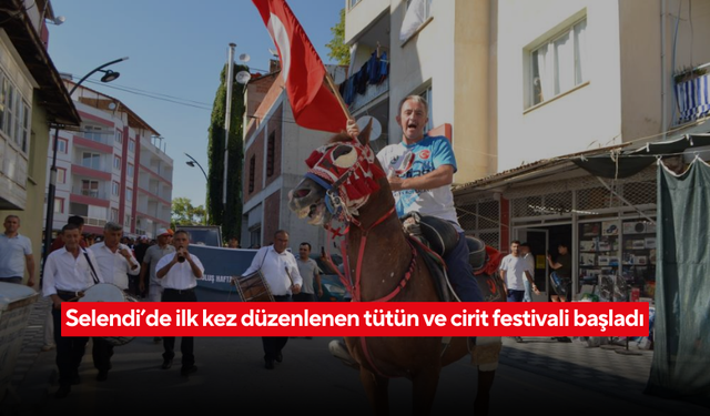 Selendi’de ilk kez düzenlenen tütün ve cirit festivali başladı