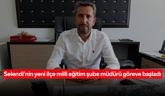 Selendi’nin yeni ilçe milli eğitim şube müdürü göreve başladı