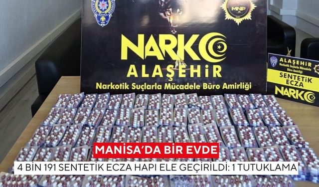 Manisa’da bir evde 4 Bin 191 sentetik ecza hapı ele geçirildi: 1 tutuklama