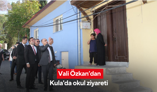 Vali Özkan’dan Kula'da okul ziyareti