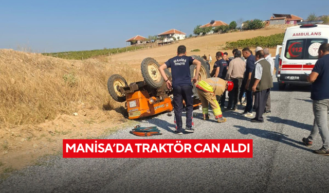 Manisa’da traktör devrildi: Sürücü hayatını kaybetti