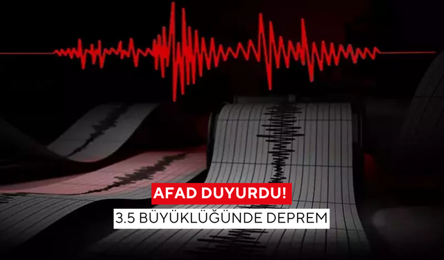 AFAD duyurdu! 3.5 büyüklüğünde deprem