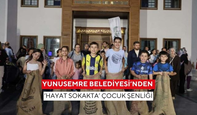 Yunusemre Belediyesi’nden ‘Hayat Sokakta’ çocuk şenliği