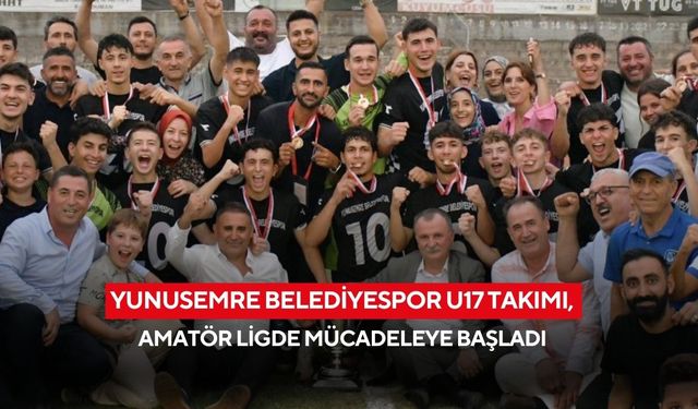 Yunusemre Belediyespor U17 takımı, amatör ligde mücadeleye başladı