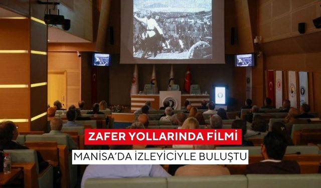 102 yıl sonra yeniden: Zafer Yollarında filmi Manisa’da izleyiciyle buluştu