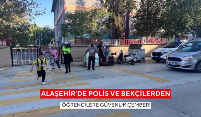 Alaşehir’de polis ve bekçilerden öğrencilere güvenlik çemberi