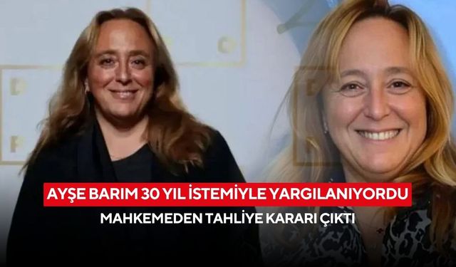 Son dakika! Ayşe Barım 30 yıl istemiyle yargılanıyordu, mahkemeden tahliye kararı çıktı
