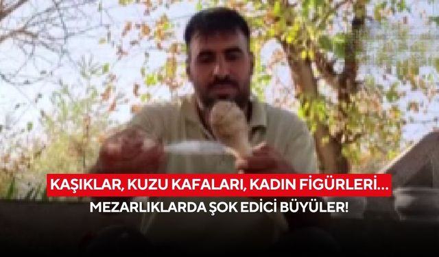 Kaşıklar, kuzu kafaları, kadın figürleri… Mezarlıklarda şok edici büyüler!