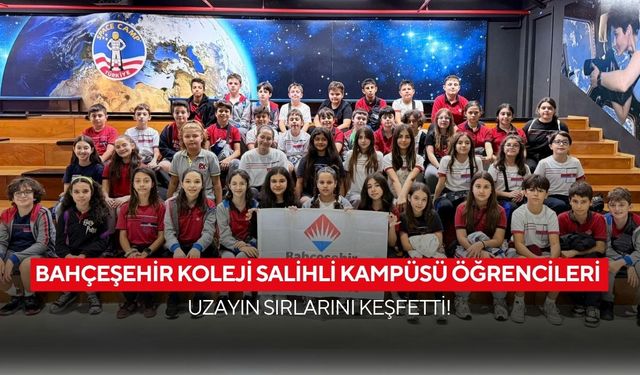 Bahçeşehir Koleji Salihli Kampüsü öğrencileri uzayın sırlarını keşfetti!