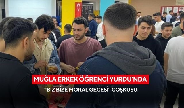 Muğla Erkek Öğrenci Yurdu’nda “biz bize moral gecesi” coşkusu