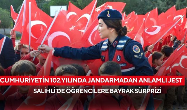 Salihli’de öğrencilere bayrak sürprizi: Cumhuriyetin 102.yılında jandarmadan anlamlı jest