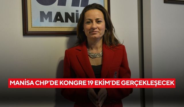 Manisa CHP’de kongre 19 Ekim’de gerçekleşecek