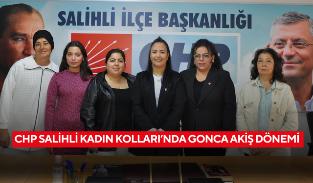CHP Salihli Kadın Kolları’nda Gonca Akiş dönemi