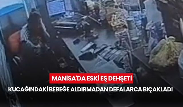 Manisa'da eski eş dehşeti: Marketin içinde saldırdı!