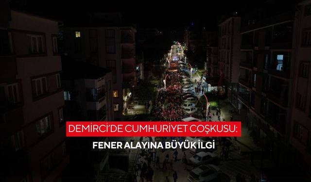 Demirci’de Cumhuriyet coşkusu: Fener alayına büyük ilgi