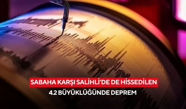 Sabaha karşı Salihli'de de hissedilen 4.2 büyüklüğünde deprem