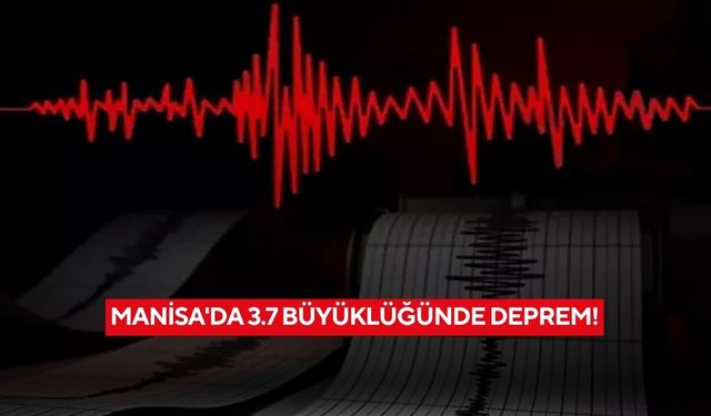 Manisa'da 3.7 büyüklüğünde deprem!