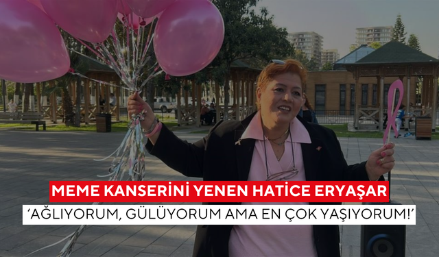 Erken teşhis hayat kurtarır! Meme kanserini yenen Hatice Eryaşar; ‘Ağlıyorum, gülüyorum ama en çok yaşıyorum!’