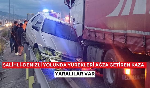 Salihli-Denizli yolunda korkunç kaza: Otomobil tırın önünde sürüklendi, 4 yaralı!