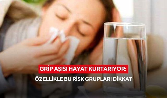 Grip aşısı hayat kurtarıyor! Özellikle bu risk grupları hemen aşı olmalı