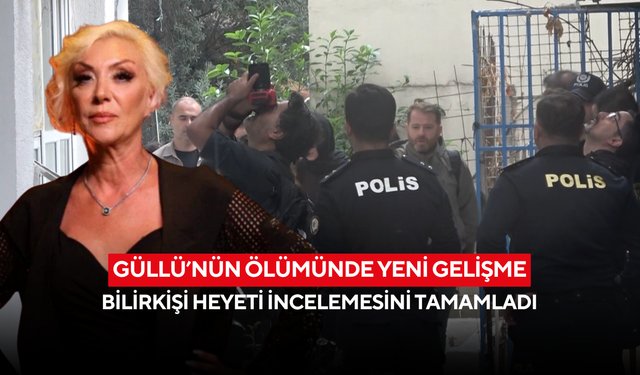 Güllü’nün ölümünde yeni gelişme: Bilirkişi heyeti incelemesini tamamladı