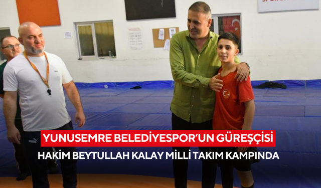 Yunusemre Belediyespor’un güreşçisi Hakim Beytullah Kalay Milli Takım kampında