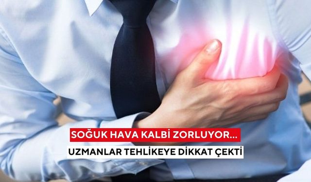 Hava soğudukça kalp krizi vakaları artıyor! Doktordan altın değerinde uyarıla