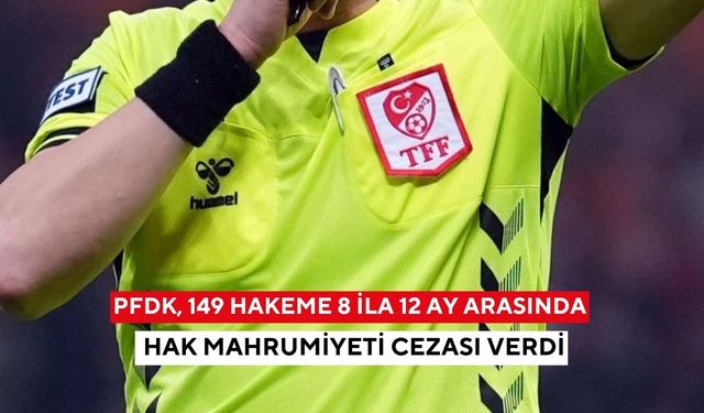 PFDK, 149 hakeme 8 ila 12 ay arasında hak mahrumiyeti cezası verdi