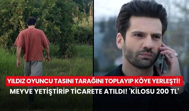 Yargı'nın yıldızı setleri bıraktı!  Kaan Urgancıoğlu tasını tarağını toplayıp köye yerleşti