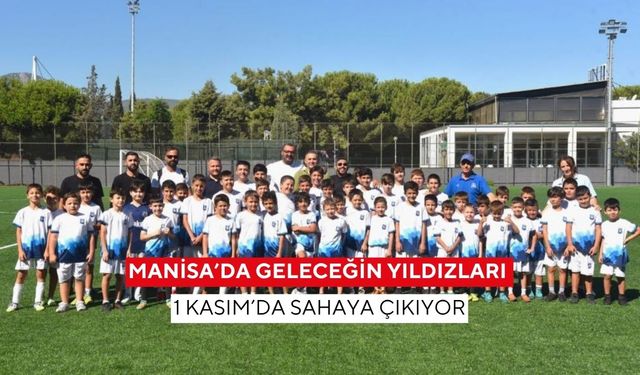 Manisa’da geleceğin yıldızları 1 Kasım’da sahaya çıkıyor