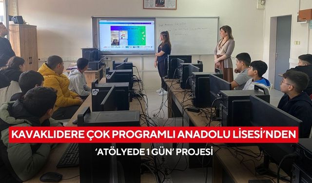 Kavaklıdere Çok Programlı Anadolu Lisesi’nde  ‘Atölyede 1 Gün’ Projesi