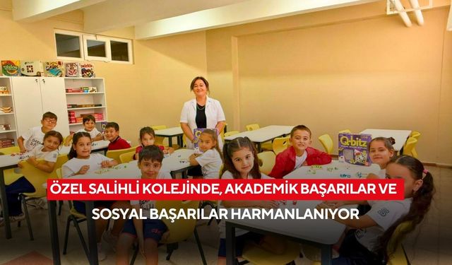 Özel Salihli Kolejinde, akademik başarılar ile sosyal başarılar harmanlanıyor