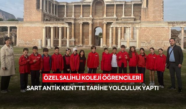 Özel Salihli Koleji öğrencileri Sart Antik Kent’te tarihe yolculuk yaptı