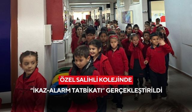 Özel Salihli Kolejinde “İkaz-alarm tatbikatı” gerçekleştirildi