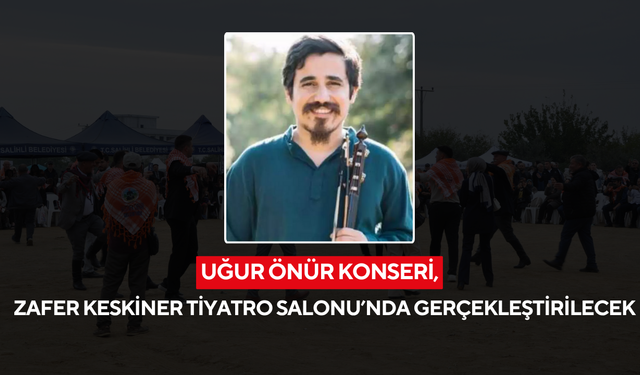 Uğur Önür konseri Zafer Keskiner Tiyatro Salonu’nda gerçekleştirilecek