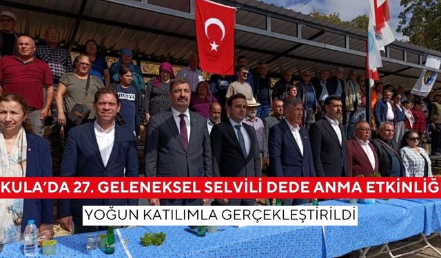 Kula’da 27. Geleneksel Selvili Dede Anma Etkinliği yoğun katılımla gerçekleştirildi
