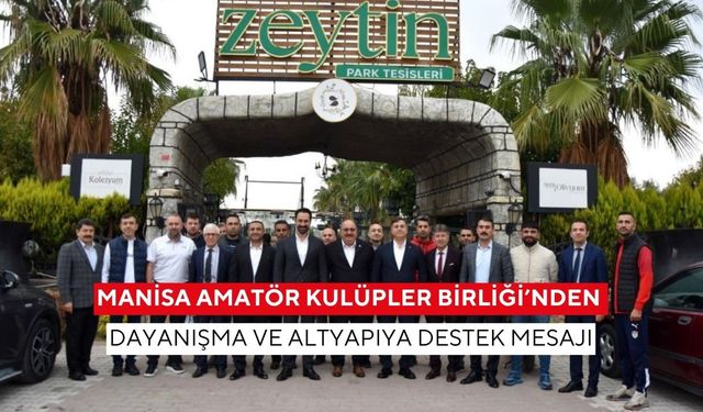 Manisa Amatör Kulüpler Birliği’nden dayanışma ve altyapıya destek mesajı