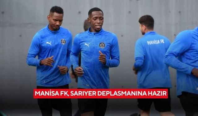 Manisa FK, Sarıyer deplasmanına hazır