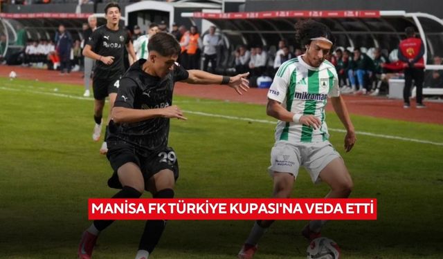 Manisa FK Türkiye Kupası'na veda etti