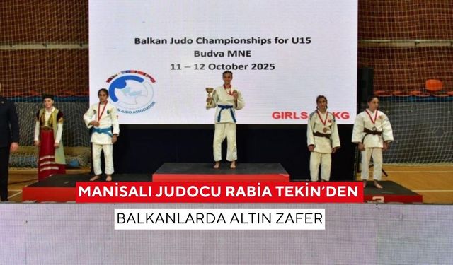 Manisalı judocu Rabia Tekin’den Balkanlarda altın zafer