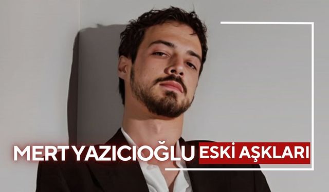 Mert Yazıcıoğlu'na Gözaltı Şoku! Afra'dan Dilan'a Kadar Tüm 4 Eski Aşkı Kim?