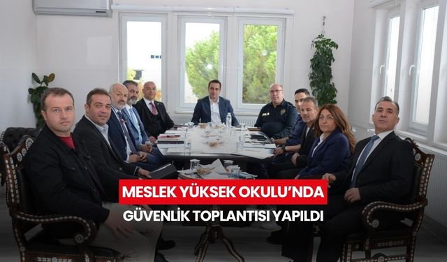 Meslek Yüksek Okulu’nda güvenlik toplantısı yapıldı