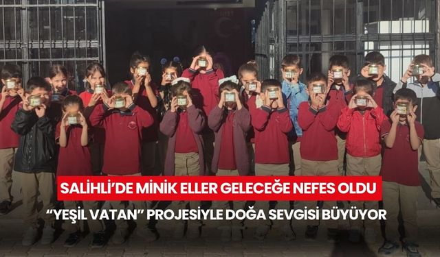 Salihli’de öğrencilerden örnek davranış: “Yeşil Vatan” projesiyle geleceğe nefes oldular