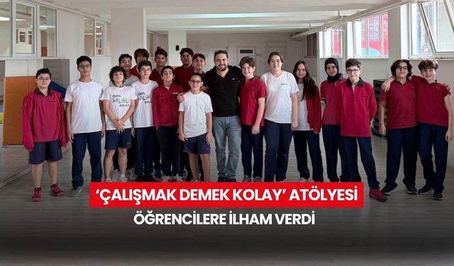 ‘Çalışmak demek kolay’ Atölyesi öğrencilere ilham verdi