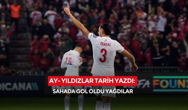 Ay- yıldızlar tarih yazdı: Sahada gol oldu yağdılar