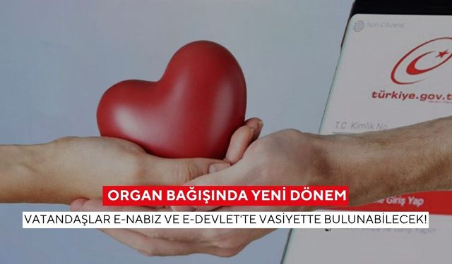 Organ bağışında dijital dönem! Artık e-Nabız ve e-Devlet’ten vasiyet bırakılabilecek