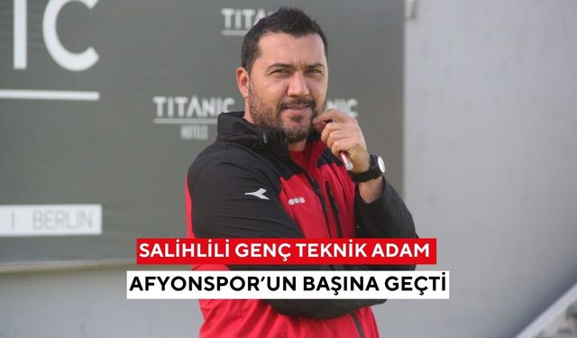 Salihlili genç teknik adam Afyonspor’un başına geçti