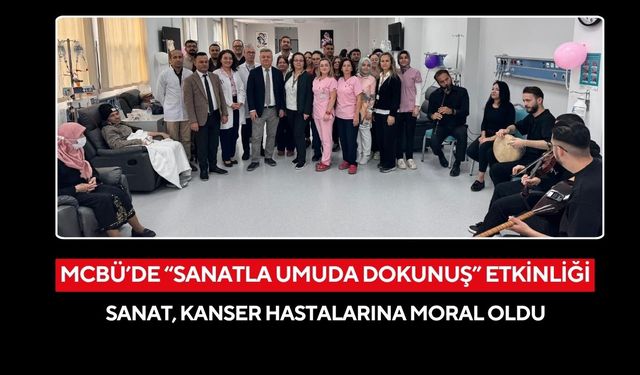 MCBÜ’de “Sanatla Umuda Dokunuş” etkinliği: Sanat, kanser hastalarına moral oldu